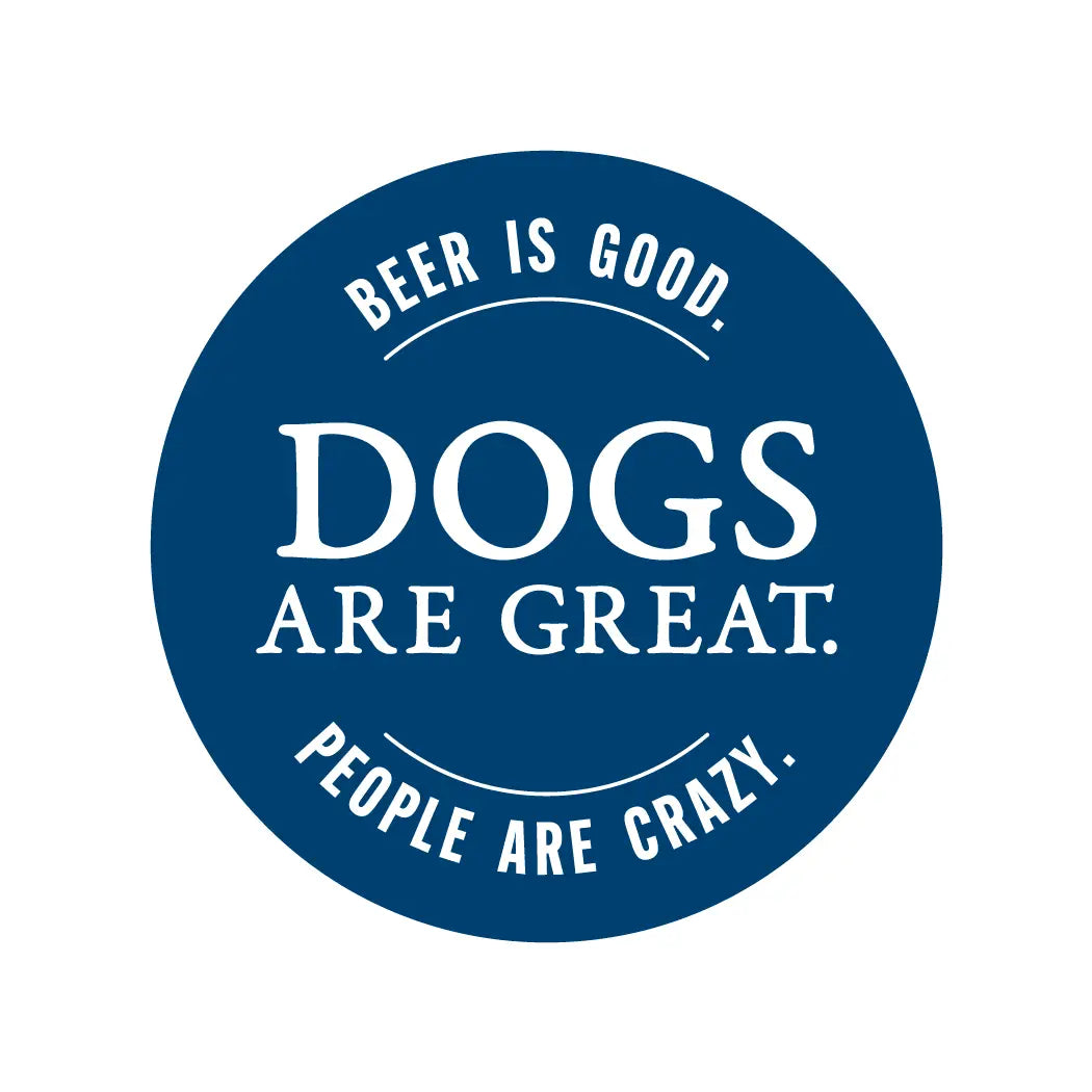 Dogs Are Great Beer Is Good People Are Crazy Vinyl Sticker